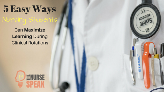 5 Easy Ways Nursing Students Can maximize learning during Clinical Rotations