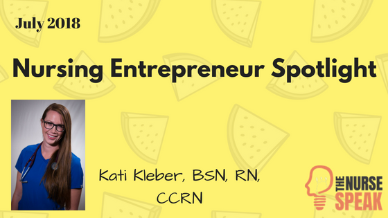 July 2018 Nursing Entrepreneur Spotlight – Kati Kleber, BSN, RN, CCRN