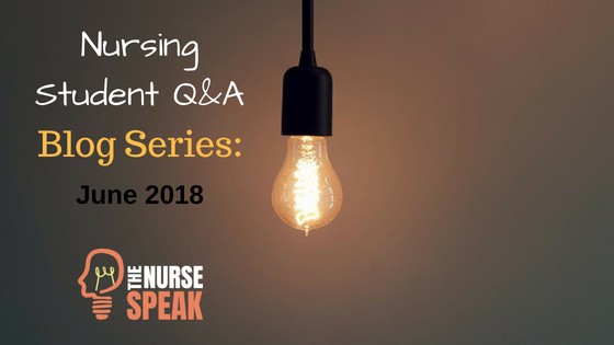 Nursing Student Q&A Blog Series: June 2018