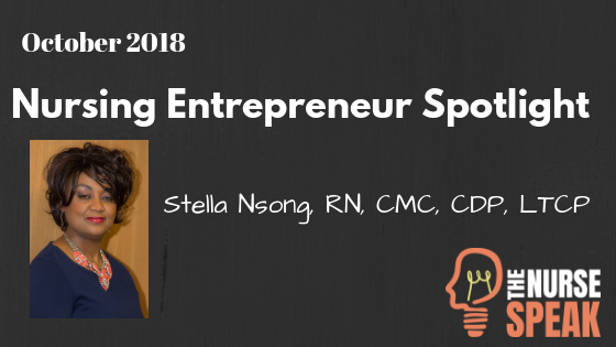 October 2018 NURSING ENTREPRENEUR SPOTLIGHT – Stella Nsong, RN, CMC, CDP, LTCP