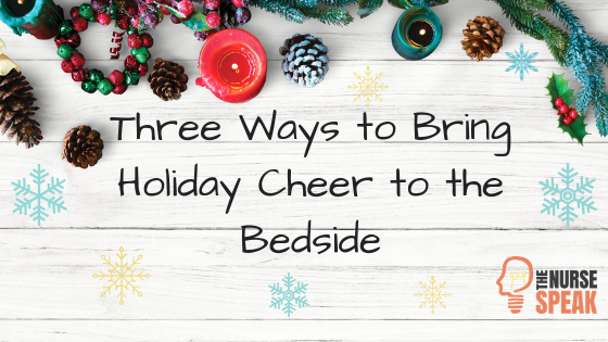Three Ways to Bring Holiday Cheer to the Bedside