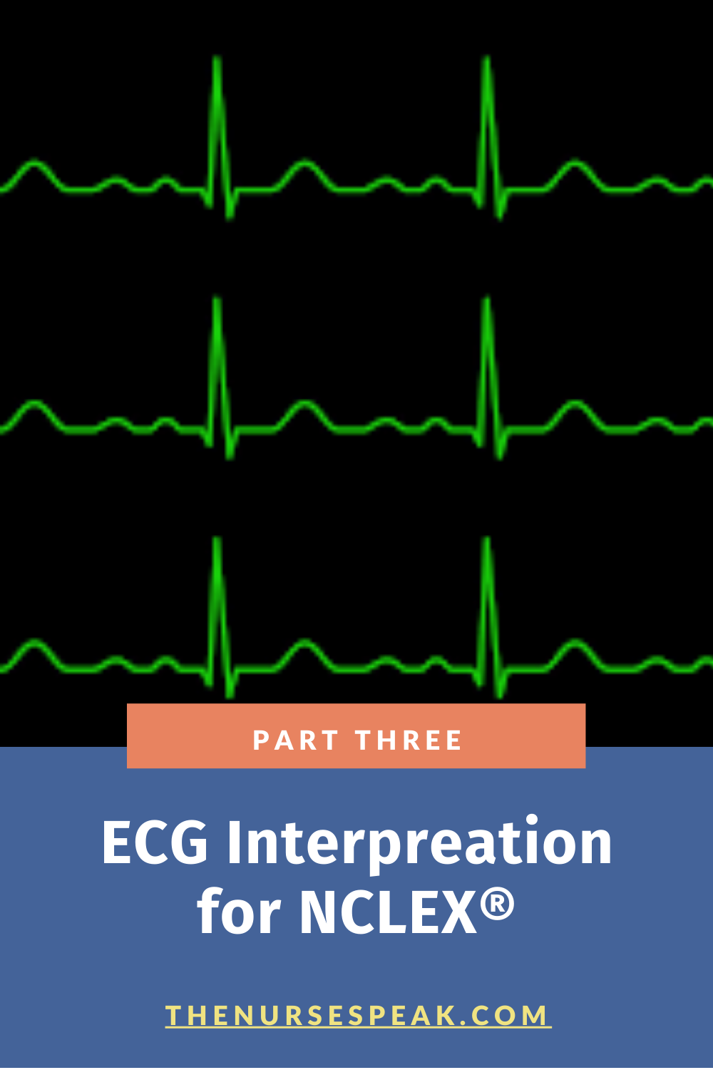 ECG INTERPRETATION FOR NCLEX: PART THREE