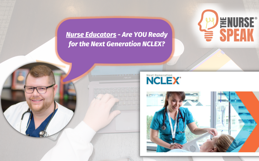 Nurse Educators – Are YOU Ready for the Next Generation NCLEX?